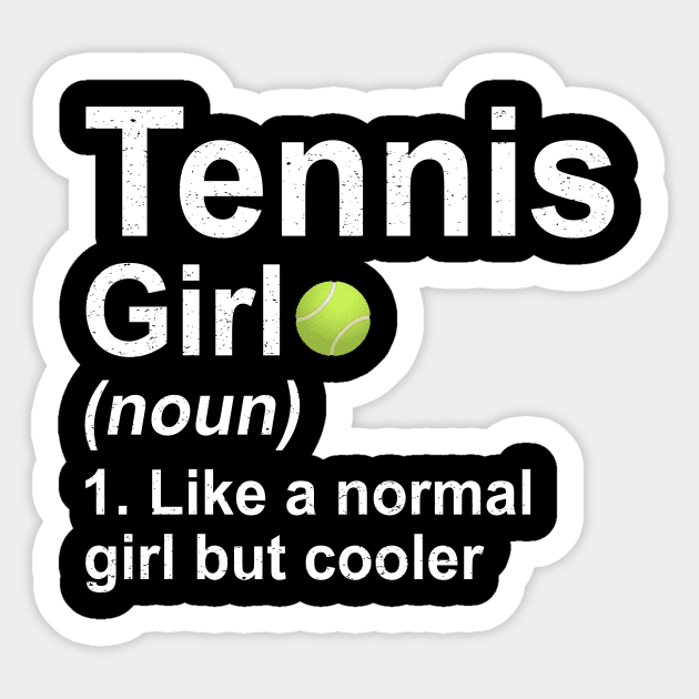Tennis Girl Noun Like A Normal Girl But Cooler Sticker by kateeleone97023